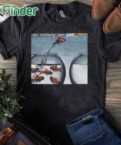 black T shirt I'm Nothing Like Y'all Shirt