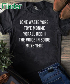 black T shirt Noah Gray Jone Waste Yore Toye Monme Yorall Dedll The Voice Insoide Moye Yedd Shirt