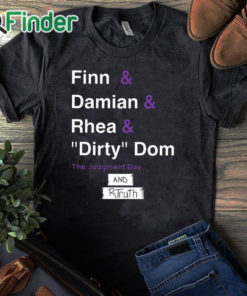 black T shirt R Truth Finn And Damian And Rhea And Dirty Dom And Rtruth Shirt