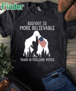 black T shirt Retro Bigfoot is More Believable Shirt Than 81 Million Votes Print Sweatshirt