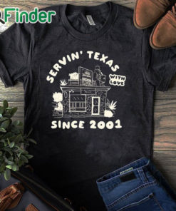 black T shirt Servin' Texas With Love Since 2001 Shirt