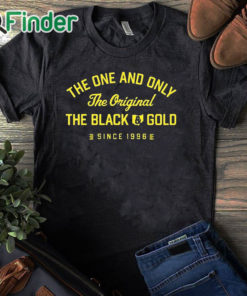 black T shirt The One And Only The Original The Black Gold Since 1996 Shirt