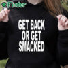 black hoodie Get Back Or Get Smacked Shirt