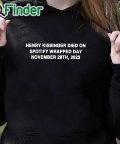 black hoodie Henry Kissinger Died On Spotify Wrapped Day November 29Th 2023 T Shirt