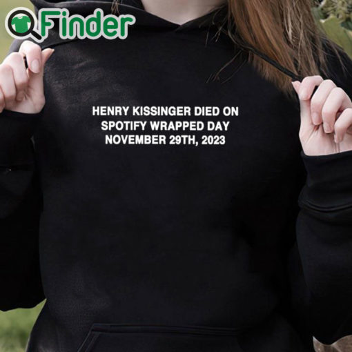 black hoodie Henry Kissinger Died On Spotify Wrapped Day November 29Th 2023 T Shirt