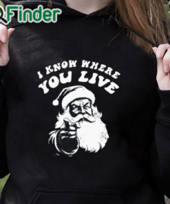 black hoodie I Know Where You Live Santa Claus Shirt