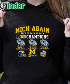black hoodie Mich Again Back To Back To Back Big 10 Champions Go Blue Shirt