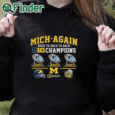 black hoodie Mich Again Back To Back To Back Big 10 Champions Go Blue Shirt