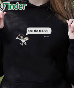 black hoodie Spill The Tea Sis Shirt