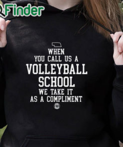 black hoodie When You Call Us A Volleyball School We Take It As A Compliment Shirt