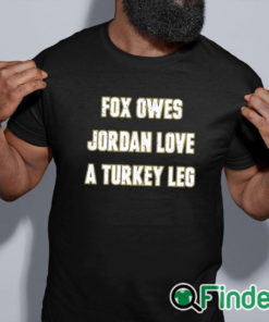 black shirt Aj Dillon Fox Owes Jordan Love A Turkey Leg Shirt