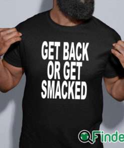 black shirt Get Back Or Get Smacked Shirt