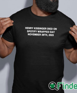 black shirt Henry Kissinger Died On Spotify Wrapped Day November 29Th 2023 T Shirt