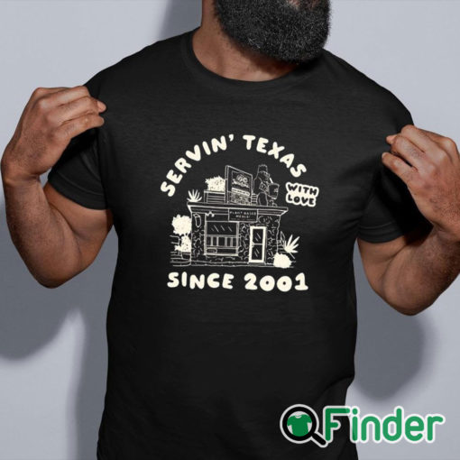 black shirt Servin' Texas With Love Since 2001 Shirt