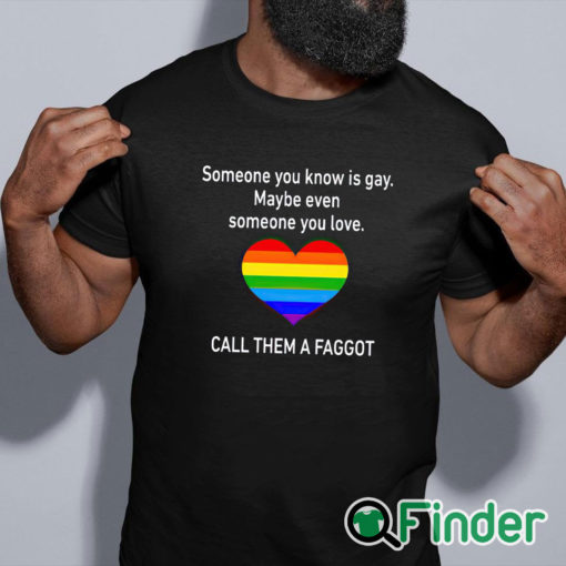 black shirt Someone You Know Is Gay Maybe Even Someone You Love T Shirt