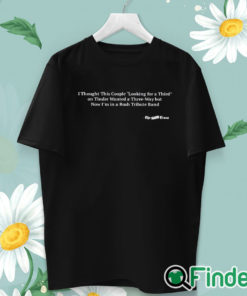 unisex T shirt I Thought This Couple Looking For A Third Shirt