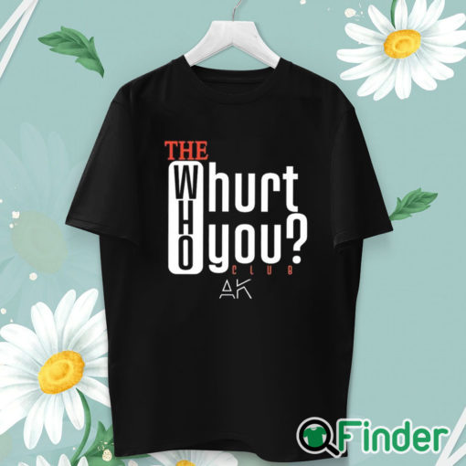 unisex T shirt The Who Will Hurt You Club Shirt