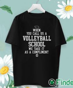 unisex T shirt When You Call Us A Volleyball School We Take It As A Compliment Shirt