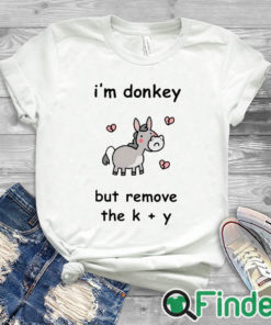 white T shirt I'm Donkey But Remove The K + Y Shirt
