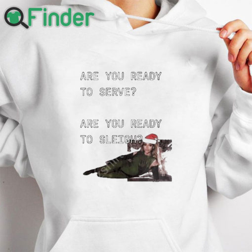 white hoodie Christmas Beyoncé Are You Ready To Serve Are You Ready To Sleigh T Shirt