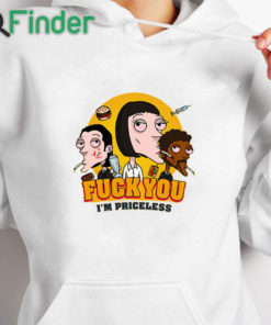 white hoodie Fuck You I’m Priceless Shirt