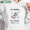 white hoodie I'm Donkey But Remove The K + Y Shirt