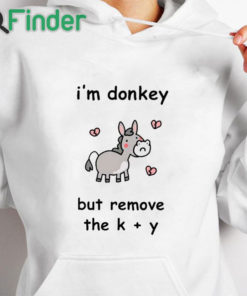 white hoodie I'm Donkey But Remove The K + Y Shirt