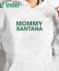 white hoodie Mommy Santana Shirt