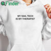 white hoodie My Nail Tech Is My Therapist Shirt