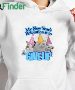 white hoodie My New Year's Resolution Is To Give Up Shirt