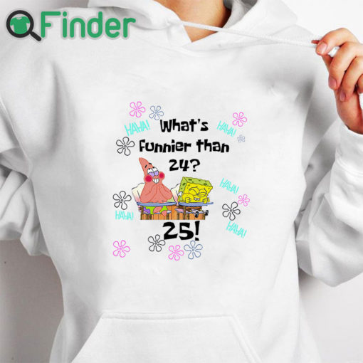 white hoodie Spongebob I Thought Of Something Funnier Than 24 25th Birthday T Shirt