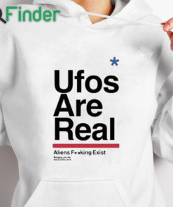 white hoodie Ufos Are Real Aliens Fucking Exist Shirt