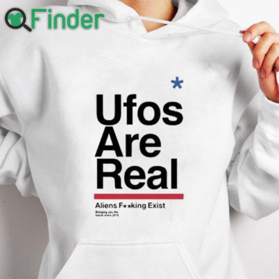 white hoodie Ufos Are Real Aliens Fucking Exist Shirt