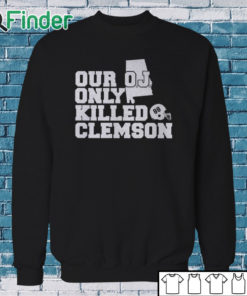 Sweatshirt Alabama Usc Our Oj Only Killed Clemson Shirt