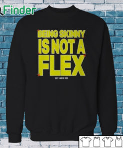 Sweatshirt Being Skinny Is Not A Flex Shirt