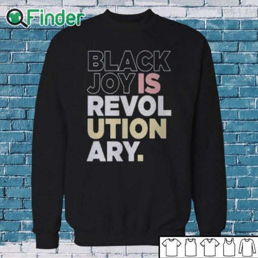 Sweatshirt Black Joy Is Revol Ution Ary Shirt