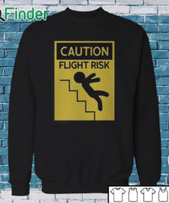 Sweatshirt Caution Flight Risk Shirt