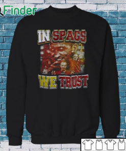 Sweatshirt Chiefs In Spags We Trust Shirt