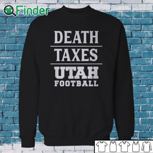 Sweatshirt Death Taxes Utah Football Shirt