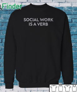 Sweatshirt Dr Blackdeer Social Work Is A Verb Shirt