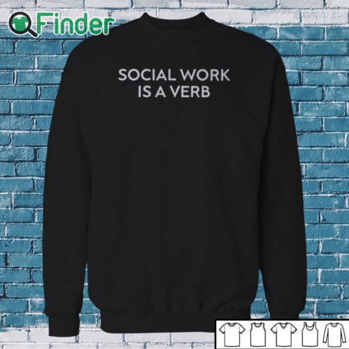 Sweatshirt Dr Blackdeer Social Work Is A Verb Shirt