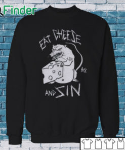 Sweatshirt Eat Cheese And Sin Shirt