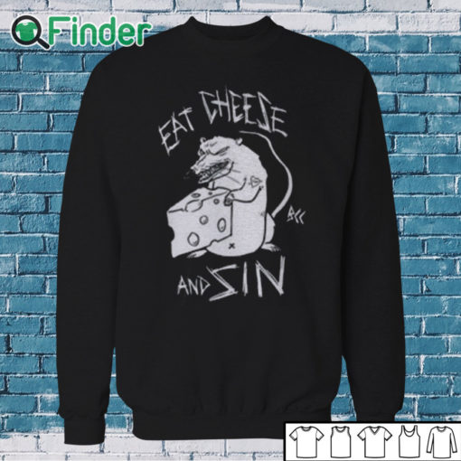 Sweatshirt Eat Cheese And Sin Shirt