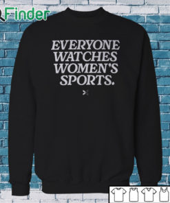 Sweatshirt Everyone Watches Women’s Sports Shirt