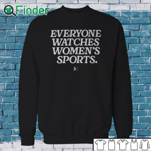 Sweatshirt Everyone Watches Women’s Sports Shirt