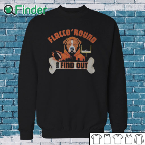 Sweatshirt Flacco 'Round and Find Out Cleveland Browns Joe Flacco Dawg Pound Shirt