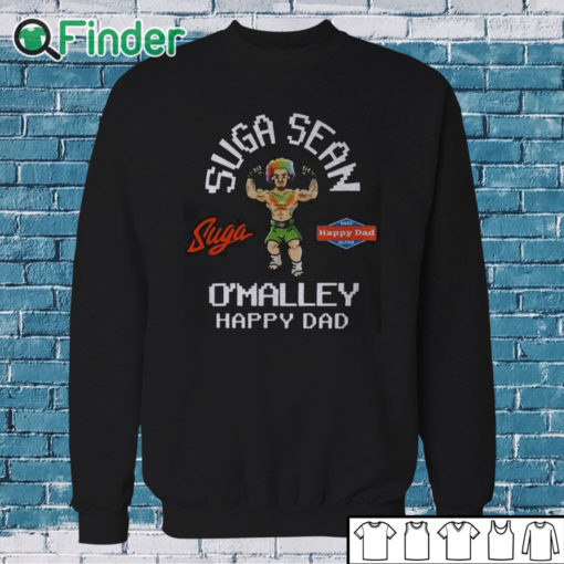 Sweatshirt Freezer Tarps Suga Sean O'malley Happy Dad Shirt