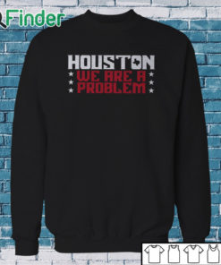 Sweatshirt Houston We Are A Problem Shirt