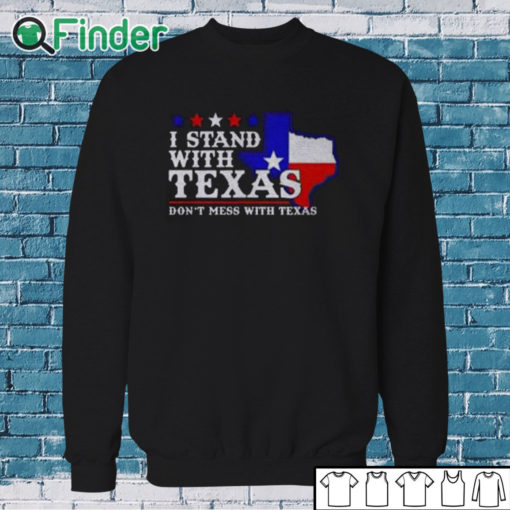 Sweatshirt I Stand With Texas Don’t Mess With Texas Shirt