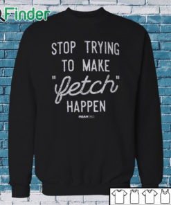 Sweatshirt Mean Girls Retro Stop Trying To Make Fetch Happen!